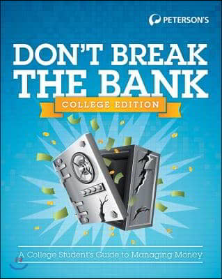 Don&#39;t Break the Bank, College Edition: A College Student&#39;s Guide to Managing Money