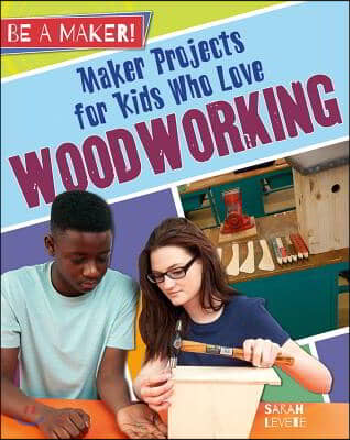 Maker Projects for Kids Who Love Woodworking