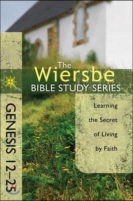 Genesis 12-25: Learning the Secret of Living by Faith