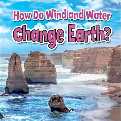 How Do Wind and Water Change Earth?