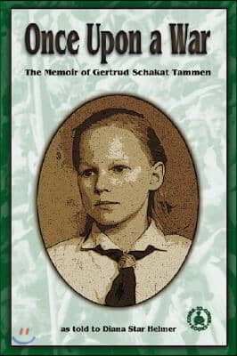 Once Upon a War: The Memoir of Gertrud Schakat Tammen