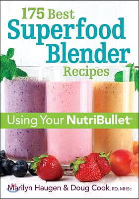 175 Best Superfood Blender Recipes: Using Your Nutribullet