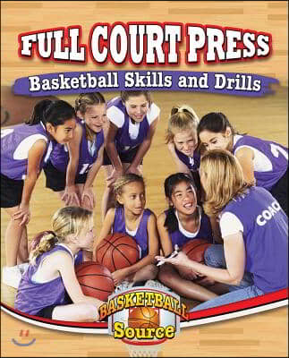 Full Court Press: Basketball Skills and Drills