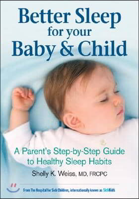 Better Sleep for Your Baby &amp; Child: A Parent&#39;s Step-By-Step Guide to Healthy Sleep Habits