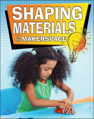 Shaping Materials in My Makerspace