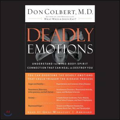 Deadly Emotions Lib/E: Understand the Mind-Body-Spirit Connection That Can Heal or Destroy You