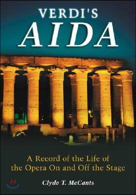 Verdi&#39;s Aida: A Record of the Life of the Opera On and Off the Stage