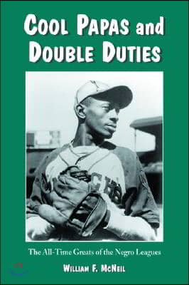 Cool Papas and Double Duties: The All-Time Greats of the Negro Leagues