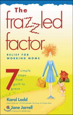 The Frazzled Factor: Relief for Working Moms