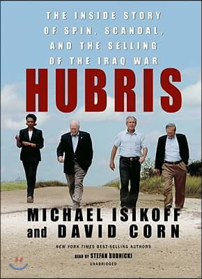 Hubris: The Inside Story of Spin, Scandal, and the Selling of the Iraq War