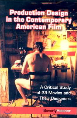 Production Design in the Contemporary American Film: A Critical Study of 23 Movies and Their Designers