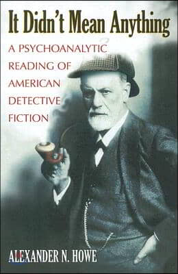 It Didn&#39;t Mean Anything: A Psychoanalytic Reading of American Detective Fiction