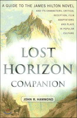 Lost Horizon Companion: A Guide to the James Hilton Novel and Its Characters, Critical Reception, Film Adaptations and Place in Popular Cultur