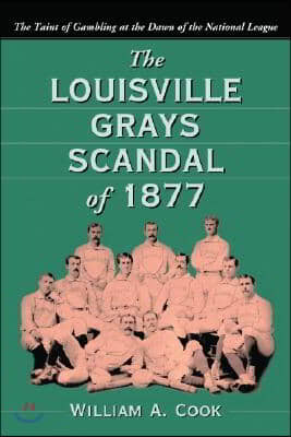 The Louisville Grays Scandal of 1877: The Taint of Gambling at the Dawn of the National League