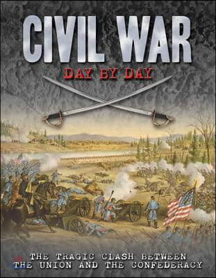 Civil War Day by Day: The Tragic Clash Between the Union and the Confederacyvolume 10