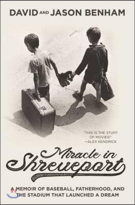 Miracle in Shreveport: A Memoir of Baseball, Fatherhood, and the Stadium That Launched a Dream