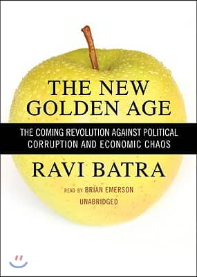 The New Golden Age: The Coming Revolution Against Political Corruption and Economic Chaos