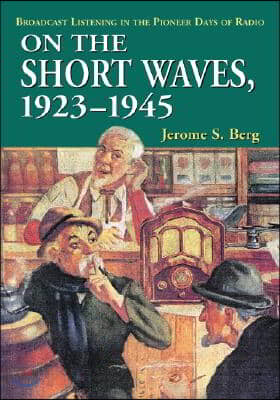 On the Short Waves, 1923-1945: Broadcast Listening in the Pioneer Days of Radio