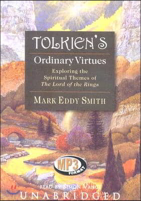 Tolkien&#39;s Ordinary Virtues: Exploring the Spiritual Themes of the Lord of the Rings
