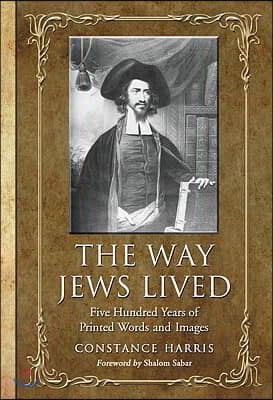 The Way Jews Lived: Five Hundred Years of Printed Words and Images