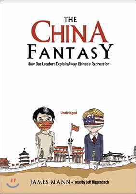 The China Fantasy: How Our Leaders Explain Away Chinese Repression