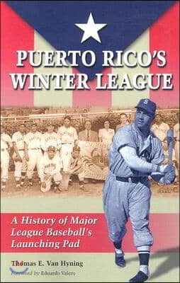 Puerto Rico&#39;s Winter League: A History of Major League Baseball&#39;s Launching Pad