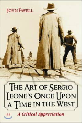 Art of Sergio Leone's Once Upon a Time in the West: A Critical Appreciation