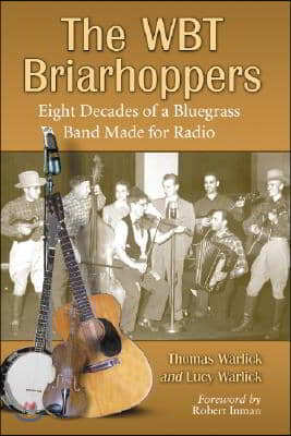 The Wbt Briarhoppers: Eight Decades of a Bluegrass Band Made for Radio