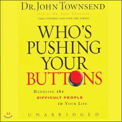 Who&#39;s Pushing Your Buttons? Lib/E: Handling the Difficult People in Your Life