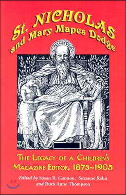 St. Nicholas and Mary Mapes Dodge: The Legacy of a Children&#39;s Magazine Editor, 1873-1905