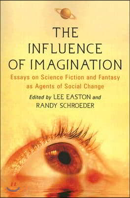 The Influence of Imagination: Essays on Science Fiction and Fantasy as Agents of Social Change