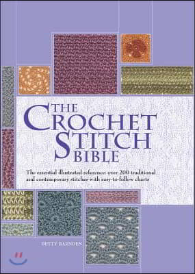 The Crochet Stitch Bible: The Essential Illustrated Reference Over 200 Traditional and Contemporary Stitches