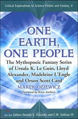 One Earth, One People: The Mythopoeic Fantasy Series of Ursula K. Le Guin, Lloyd Alexander, Madeleine l'Engle and Orson Scott Card