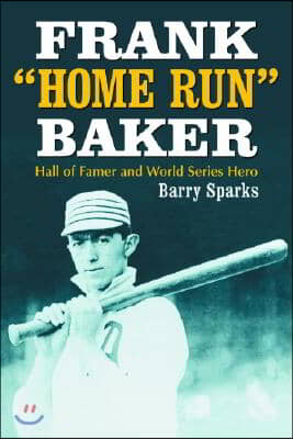 Frank Home Run Baker: Hall of Famer and World Series Hero