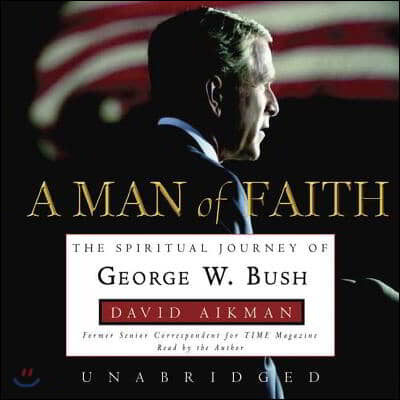 A Man of Faith Lib/E: The Spiritual Journey of George W. Bush