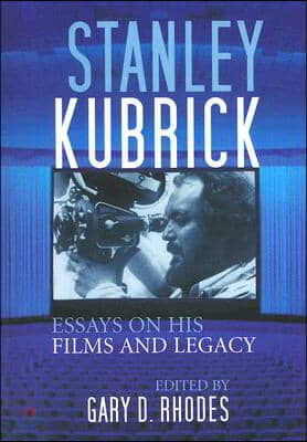 Stanley Kubrick: Essays on His Films and Legacy