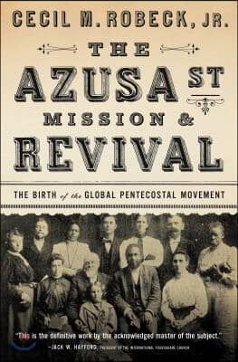 The Azusa Street Mission and Revival