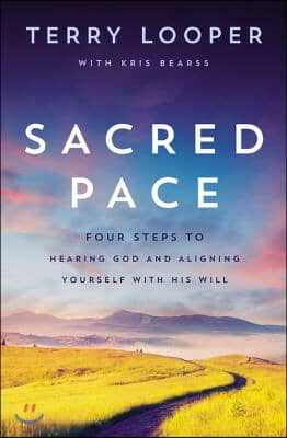 Sacred Pace: Four Steps to Hearing God and Aligning Yourself with His Will