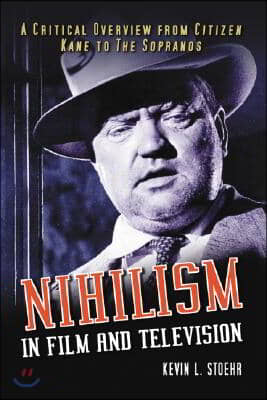 Nihilism in Film and Television: A Critical Overview from Citizen Kane to the Sopranos