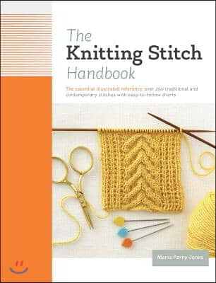 The Knitting Stitch Handbook: Over 250 Traditional and Contemporary Stitches with Easy-To-Follow Charts