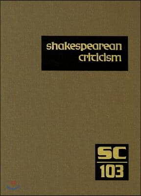 Shakespearean Criticism: Excerpts from the Criticism of William Shakespeare's Plays & Poetry, from the First Published Appraisals to Current Ev