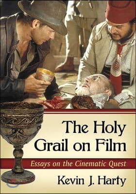 The Holy Grail on Film: Essays on the Cinematic Quest