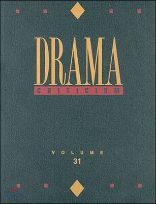 Drama Criticism: Excerpts from Criticism of the Most Significant and Widely Studied Dramatic Works