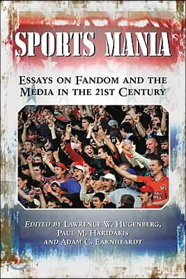 Sports Mania: Essays on Fandom and the Media in the 21st Century