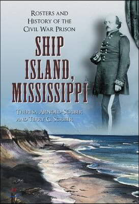 Ship Island, Mississippi: Rosters and History of the Civil War Prison