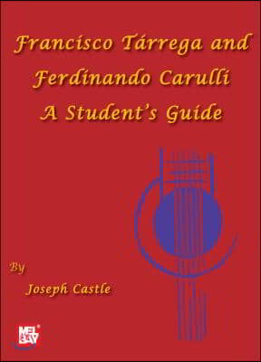 Francisco Tarrega and Ferdinando Carulli a Student's Guide