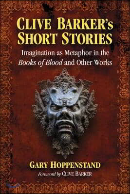 Clive Barker&#39;s Short Stories: Imagination as Metaphor in the Books of Blood and Other Works