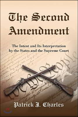 The Second Amendment: The Intent and Its Interpretation by the States and the Supreme Court