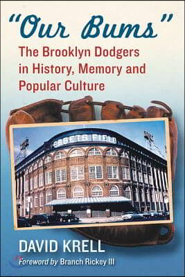 &quot;Our Bums&quot;: The Brooklyn Dodgers in History, Memory and Popular Culture