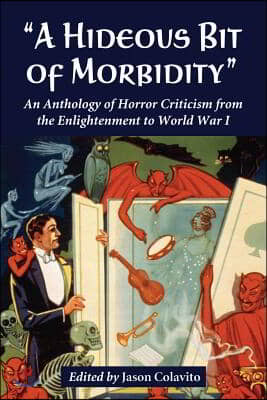 &quot;A Hideous Bit of Morbidity&quot;: An Anthology of Horror Criticism from the Enlightenment to World War I